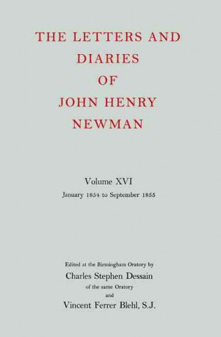 Carte Letters and Diaries of John Henry Newman: Volume XVI: Founding a University: January 1854 to September 1855 John Henry Newman