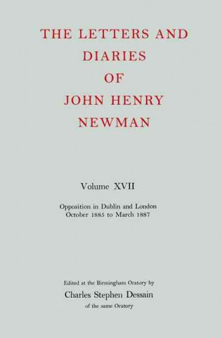 Könyv Letters and Diaries of John Henry Newman: Volume XVII: Opposition in Dublin and London: October 1855 to March 1857 John Henry Newman