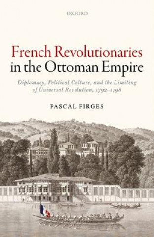 Kniha French Revolutionaries in the Ottoman Empire Pascal Firges