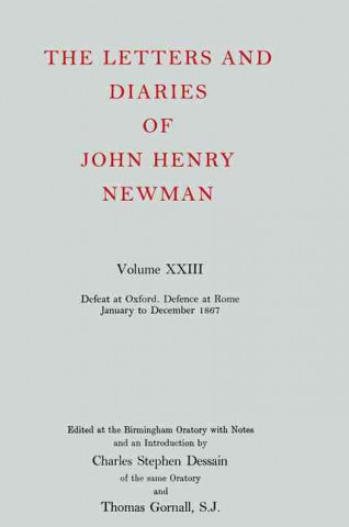 Livre Letters and Diaries of John Henry Newman: Volume XXIII: Defeat at Oxford - Defence at Rome, January to December 1867 John Henry Newman