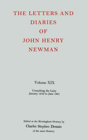 Kniha Letters and Diaries of John Henry Newman: Volume XIX: Consulting the Laity, January 1859 to June 1861 Cardinal John Henry Newman