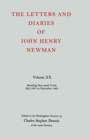 Kniha Letters and Diaries of John Henry Newman: Volume XX: Standing Firm Amid Trials, July 1861 to December 1863 Cardinal John Henry Newman