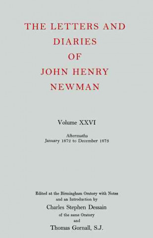 Carte Letters and Diaries of John Henry Newman: Volume XXVI: Aftermaths, January 1872 to December 1873 Cardinal John Henry Newman