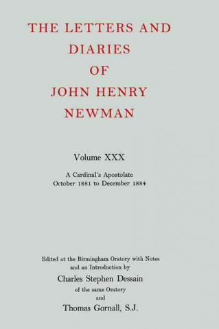 Kniha Letters and Diaries of John Henry Newman: Volume XXX: A Cardinal's Apostolate, October 1881 to December 1884 John Henry Newman