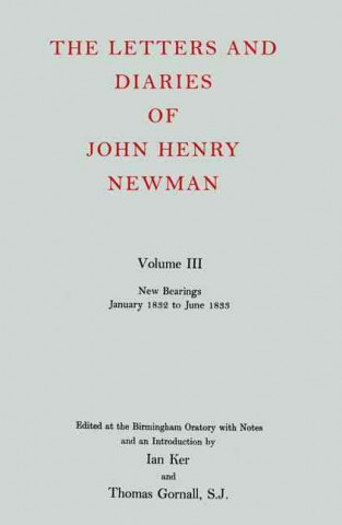 Carte Letters and Diaries of John Henry Newman: Volume III: New Bearings, January 1832 to June 1833 John Henry Newman