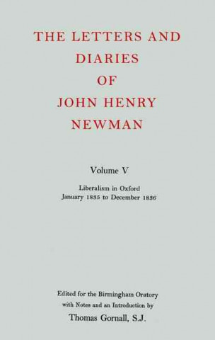 Carte Letters and Diaries of John Henry Newman: Volume V: Liberalism in Oxford, January 1835 to December 1836 John Henry Newman