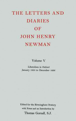 Livre Letters and Diaries of John Henry Newman: Volume V: Liberalism in Oxford, January 1835 to December 1836 John Henry Newman