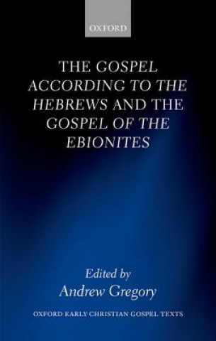 Könyv Gospel according to the Hebrews and the Gospel of the Ebionites Andrew Gregory