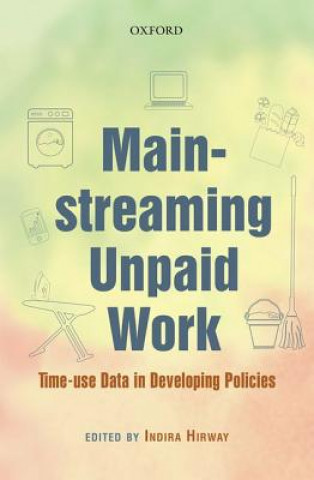 Könyv Mainstreaming Unpaid Work Indira Hirway