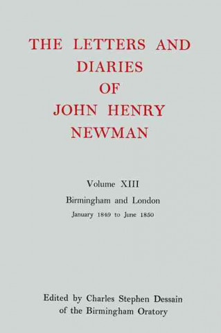 Carte Letters and Diaries of John Henry Newman: Volume XIII: Birmingham and London: January 1849 to June 1850 John Henry Newman