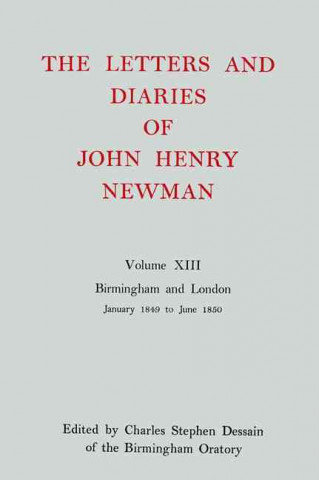 Kniha Letters and Diaries of John Henry Newman: Volume XIII: Birmingham and London: January 1849 to June 1850 John Henry Newman