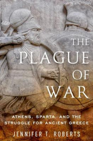Kniha Plague of War Professor of Classics and History at the City College of New York and the City University of New York Graduate Center Jennifer T Roberts