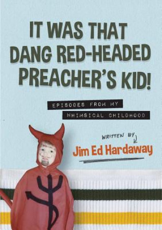 Könyv It Was That Dang Red-Headed Preacher's Kid! Episodes from My Whimsical Childhood Jim Ed Hardaway