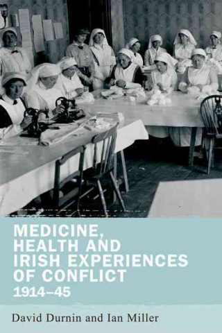 Knjiga Medicine, Health and Irish Experiences of Conflict, 1914-45 