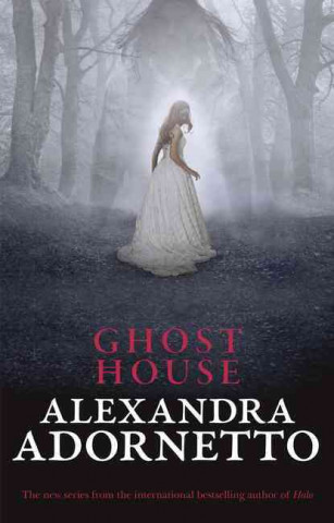 Carte Ghost House (Ghost House, Book 1) Alexandra Adornetto