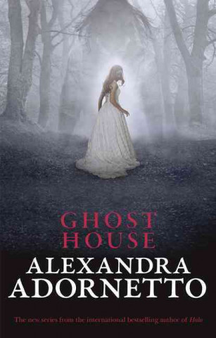 Livre Ghost House (Ghost House, Book 1) Alexandra Adornetto