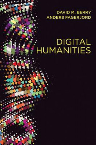 Kniha Digital Humanities - Knowledge and Critique in a Digital Age David M Berry