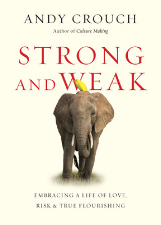 Livre Strong and Weak - Embracing a Life of Love, Risk and True Flourishing CROUCH  ANDY