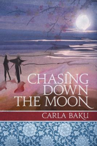 Knjiga Chasing Down the Moon Carla Baku