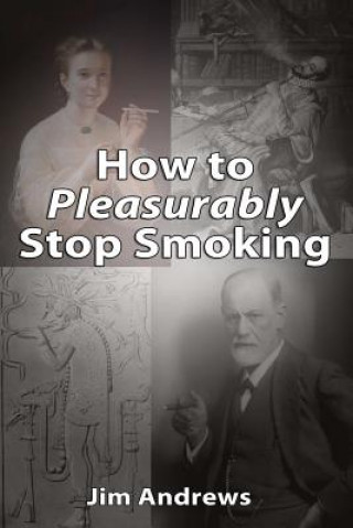 Kniha How to Pleasurably Stop Smoking JIM ANDREWS