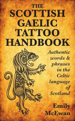 Kniha Scottish Gaelic Tattoo Handbook Emily (Ph.D. in Anthropology from University of Chicago; former editor of the Small Languages and Small Language Communities section of the Internatio