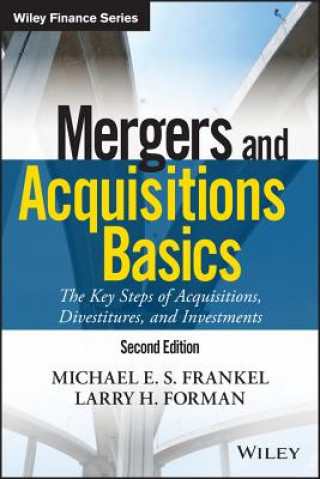 Книга Mergers and Acquisitions Basics - The Key Steps of Acquisitions, Divestitures, and Investments 2e Michael E. S. Frankel