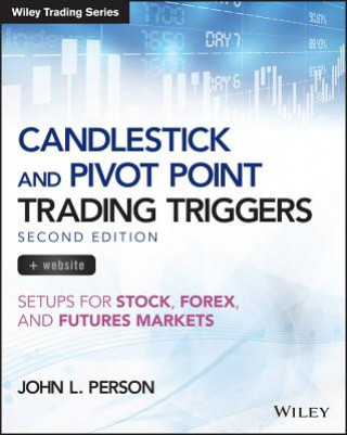 Carte Candlestick and Pivot Point Trading Triggers + Website - Setups for Stock, Forex, and Futures Markets, Second Edition John L. Person