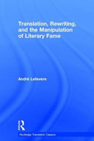Carte Translation, Rewriting, and the Manipulation of Literary Fame Andre Lefevere