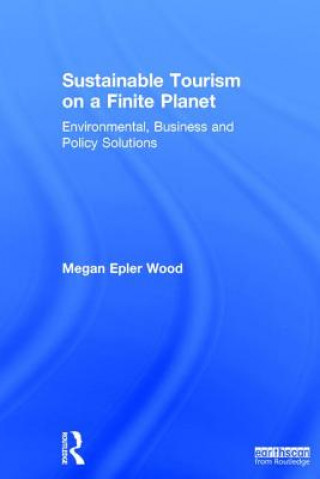 Knjiga Sustainable Tourism on a Finite Planet Megan Epler Wood