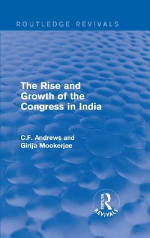 Kniha Routledge Revivals: The Rise and Growth of the Congress in India (1938) C. F. Andrews
