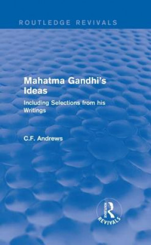 Kniha Routledge Revivals: Mahatma Gandhi's Ideas (1929) C. F. Andrews