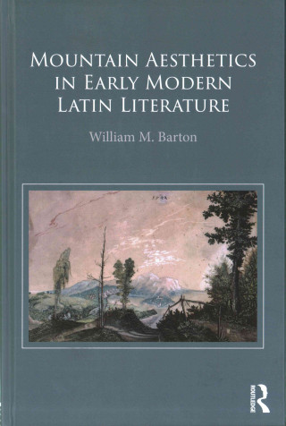 Kniha Mountain Aesthetics in Early Modern Latin Literature BARTON