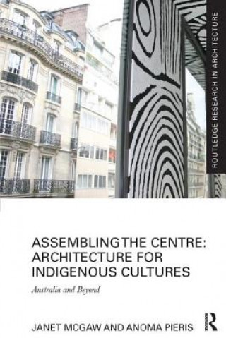 Knjiga Assembling the Centre: Architecture for Indigenous Cultures Janet McGaw