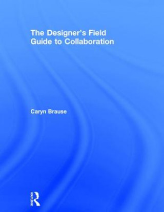Kniha Designer's Field Guide to Collaboration BRAUSE