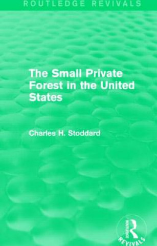Kniha Small Private Forest in the United States (Routledge Revivals) Charles H. Stoddard