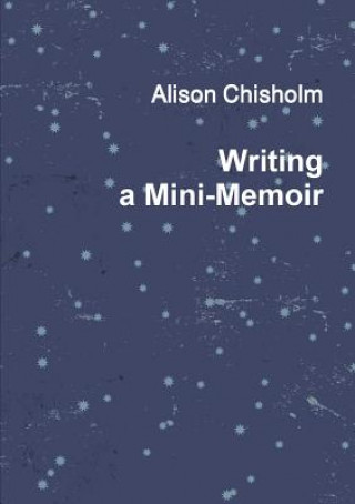 Book Writing A Mini-Memoir Alison Chisholm