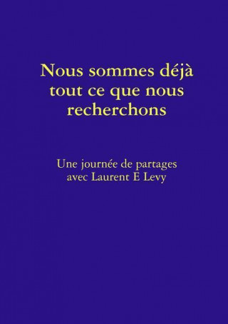 Kniha Nous Sommes Deja Tout Ce Que Nous Recherchons Laurent E. Levy
