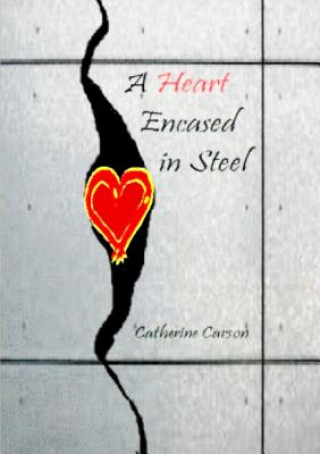 Kniha Heart Encased in Steel Catherine Carson