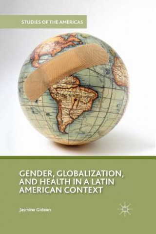 Kniha Gender, Globalization, and Health in a Latin American Context J. Gideon