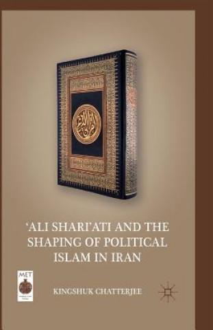 Kniha 'Ali Shari'ati and the Shaping of Political Islam in Iran K. Chatterjee