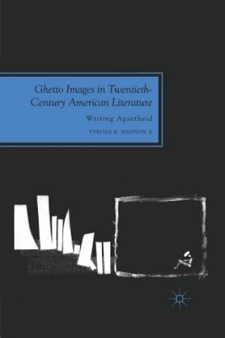 Książka Ghetto Images in Twentieth-Century American Literature Tyrone R. Simpson II