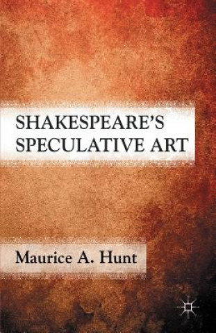 Könyv Shakespeare's Speculative Art M. Hunt
