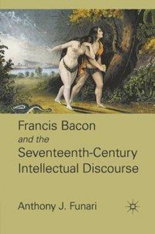 Kniha Francis Bacon and the Seventeenth-Century Intellectual Discourse A. Funari