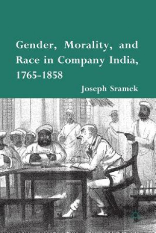 Kniha Gender, Morality, and Race in Company India, 1765-1858 J. Sramek