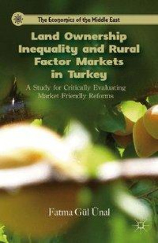 Kniha Land Ownership Inequality and Rural Factor Markets in Turkey F. Unal