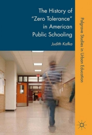 Kniha History of "Zero Tolerance" in American Public Schooling J. Kafka