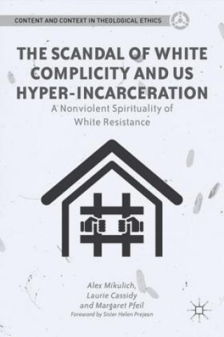 Kniha Scandal of White Complicity in US Hyper-incarceration A. Mikulich