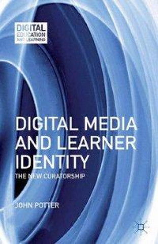 Kniha Digital Media and Learner Identity J. Potter