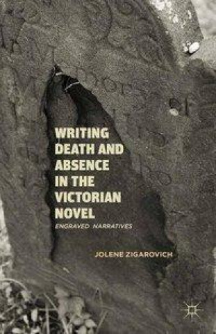 Carte Writing Death and Absence in the Victorian Novel J. Zigarovich