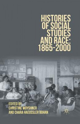 Kniha Histories of Social Studies and Race: 1865-2000 Christine A. Woyshner